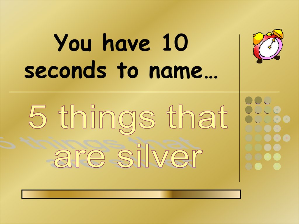 You have 10 seconds to name…