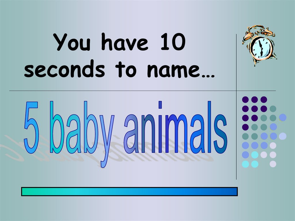 You have 10 seconds to name…