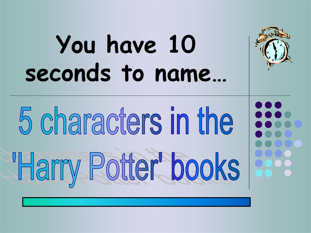 You have 10 seconds to name…