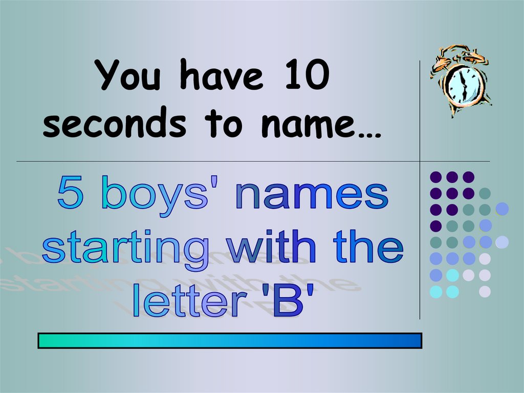 You have 10 seconds to name…