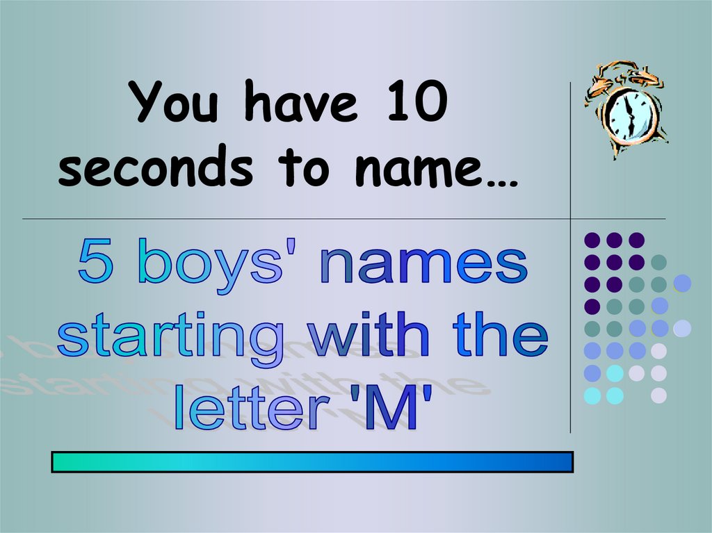 You have 10 seconds to name…
