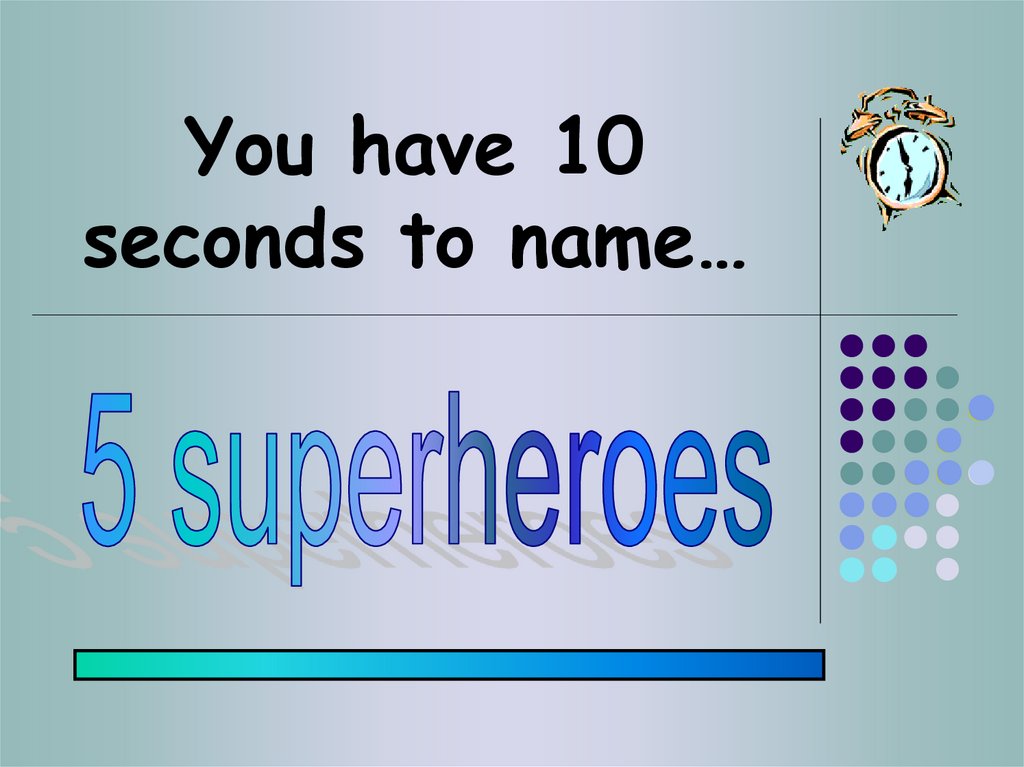 You have 10 seconds to name…