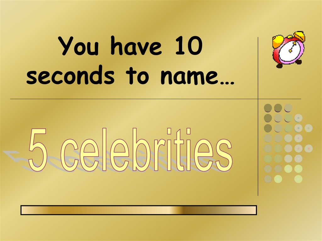 You have 10 seconds to name…