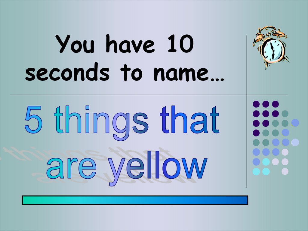 You have 10 seconds to name…