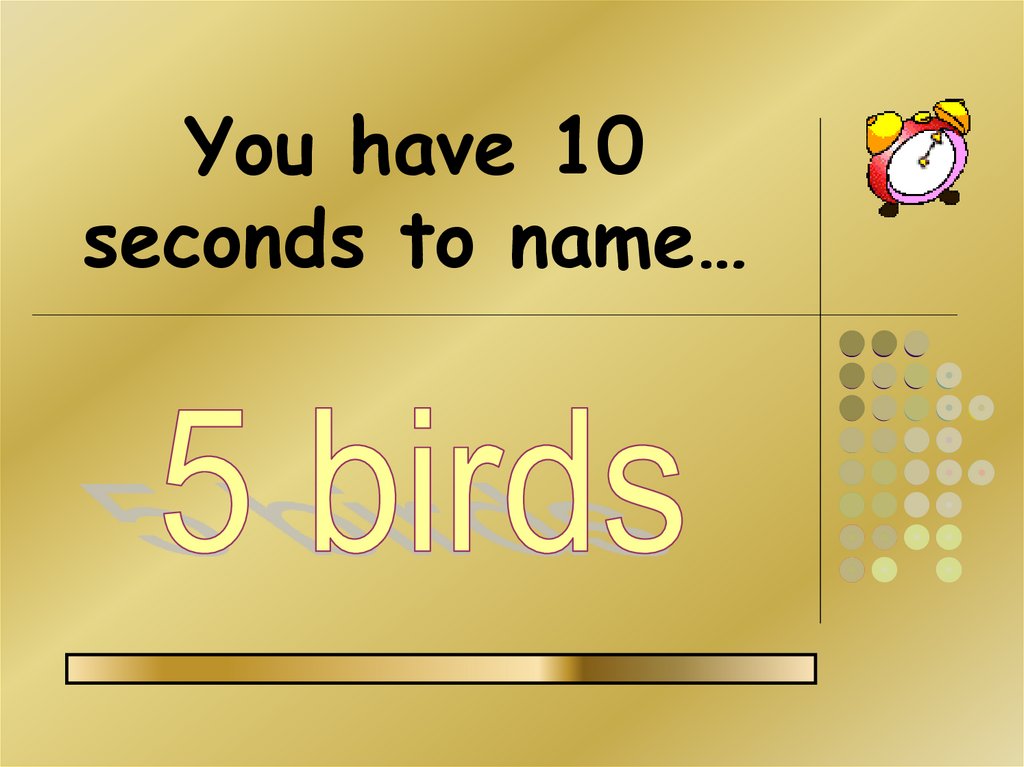 You have 10 seconds to name…