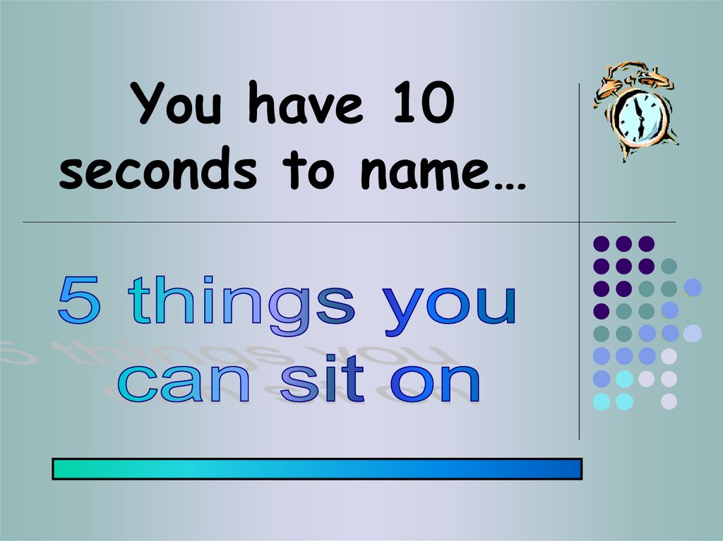 You have 10 seconds to name…