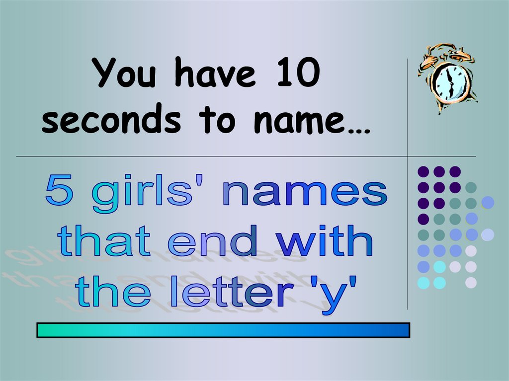 You have 10 seconds to name…