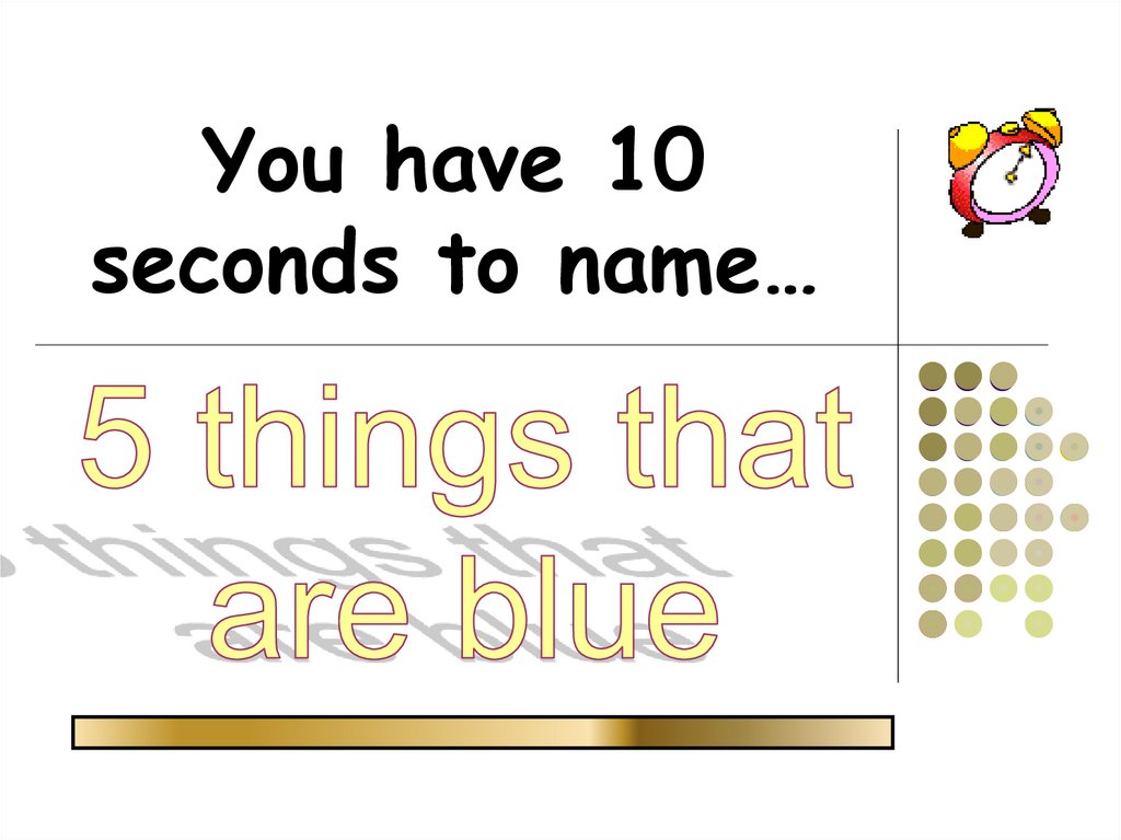 You have 10 seconds to name…