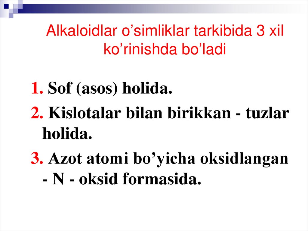 Alkaloidlar o’simliklar tarkibida 3 xil ko’rinishda bo’ladi