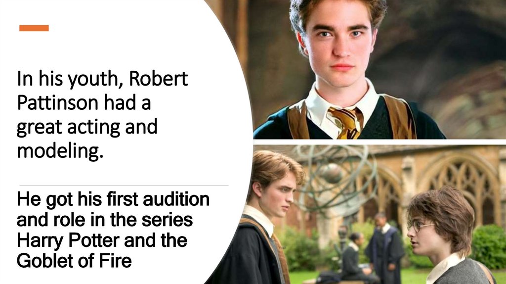 In his youth, Robert Pattinson had a great acting and modeling.