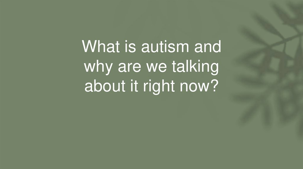 What is autism and why are we talking about it right now?
