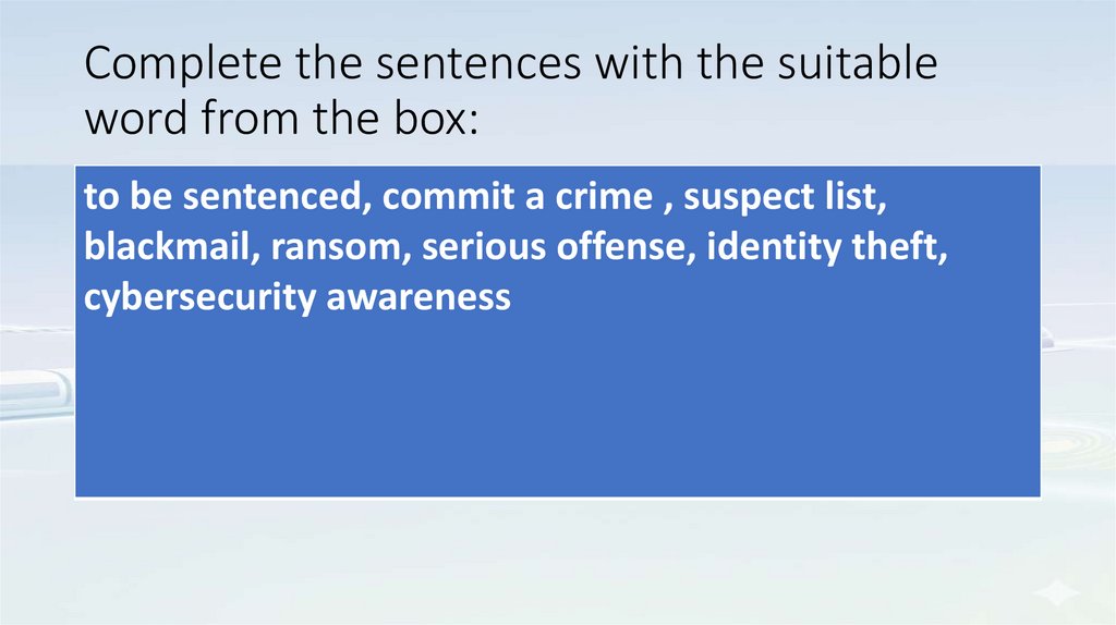 Complete the sentences with the suitable word from the box: