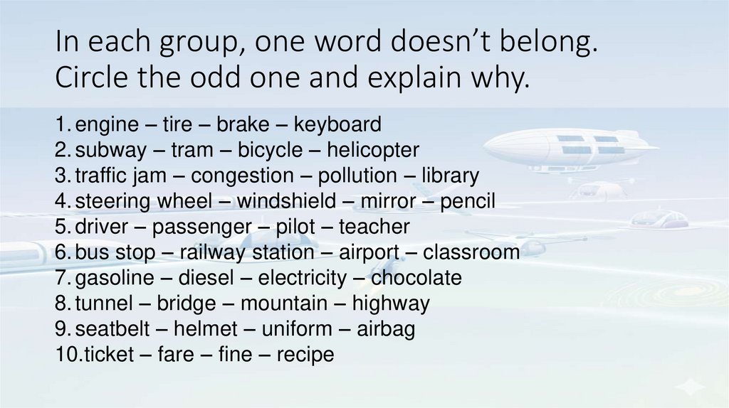 In each group, one word doesn’t belong. Circle the odd one and explain why.