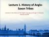 History of Anglo-Saxon Tribes. Lecture 1