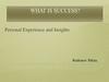 What is Success? Personal Experience and Insights