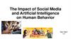 The Impact of Social Media and Artificial Intelligence on Human Behavior