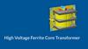 High Voltage Ferrite Core Transformer