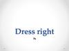 Dress right