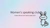 Women’s speaking club. Create a life you can’t wait to wake up to!