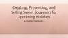 Creating, Presenting, and Selling Sweet Souvenirs for Upcoming Holidays