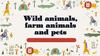 Wild animals, farm animals and pets