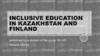 Nclusive education in kazakhstan and finland