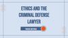 Ethics and the Criminal Defense Lawyer