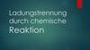 Ladungstrennung durch chemische Reaktion
