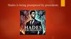 Hades is being prampered by presedents