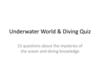 Underwater World & Diving Quiz. 15 Questions About The Mysteries of The Ocean And Diving Knowledge