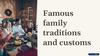 Famous family traditions and customs