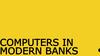 Computers in Modern Banks