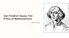 Carl Friedrich Gauss: The Prince of Mathematicians