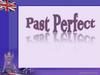 Past Perfect