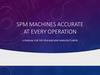 SPM machines accurate at every operation a manual for the spm machine manufacturers