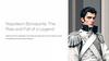 Napoleon Bonaparte: The Rise and Fall of a Legend