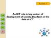 An ICT role in key sectors of development of society. Standards in the field of ICT. Lecture 1