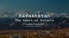 Kazakhstan The heart of Eurasia