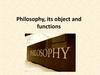 Philosophy, its object and functions
