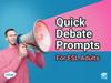 Quick debate prompts