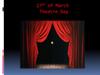 27th of March - Theatre Day