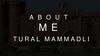 About me Tural Mammadli