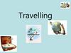 Travelling. Nowadays nobody can imagine modern life without travelling