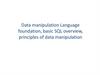 Data manipulation Language foundation, basic SQL overview, principles of data manipulation