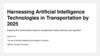 Harnessing Artificial Intelligence Technologies in Transportation by 2025