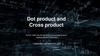 Dot product and Cross product