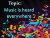 Music is heard everywhere