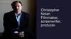 Christopher Nolan Filmmaker, screenwriter, producer
