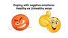 Coping with negative emotions: Healthy vs Unhealthy ways