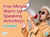 Five - minute - warm - up - speaking activities